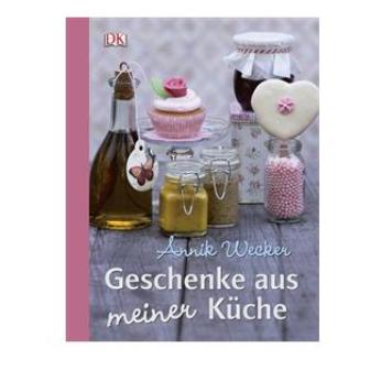 Geschenke aus meiner Küche - Annik Wecker