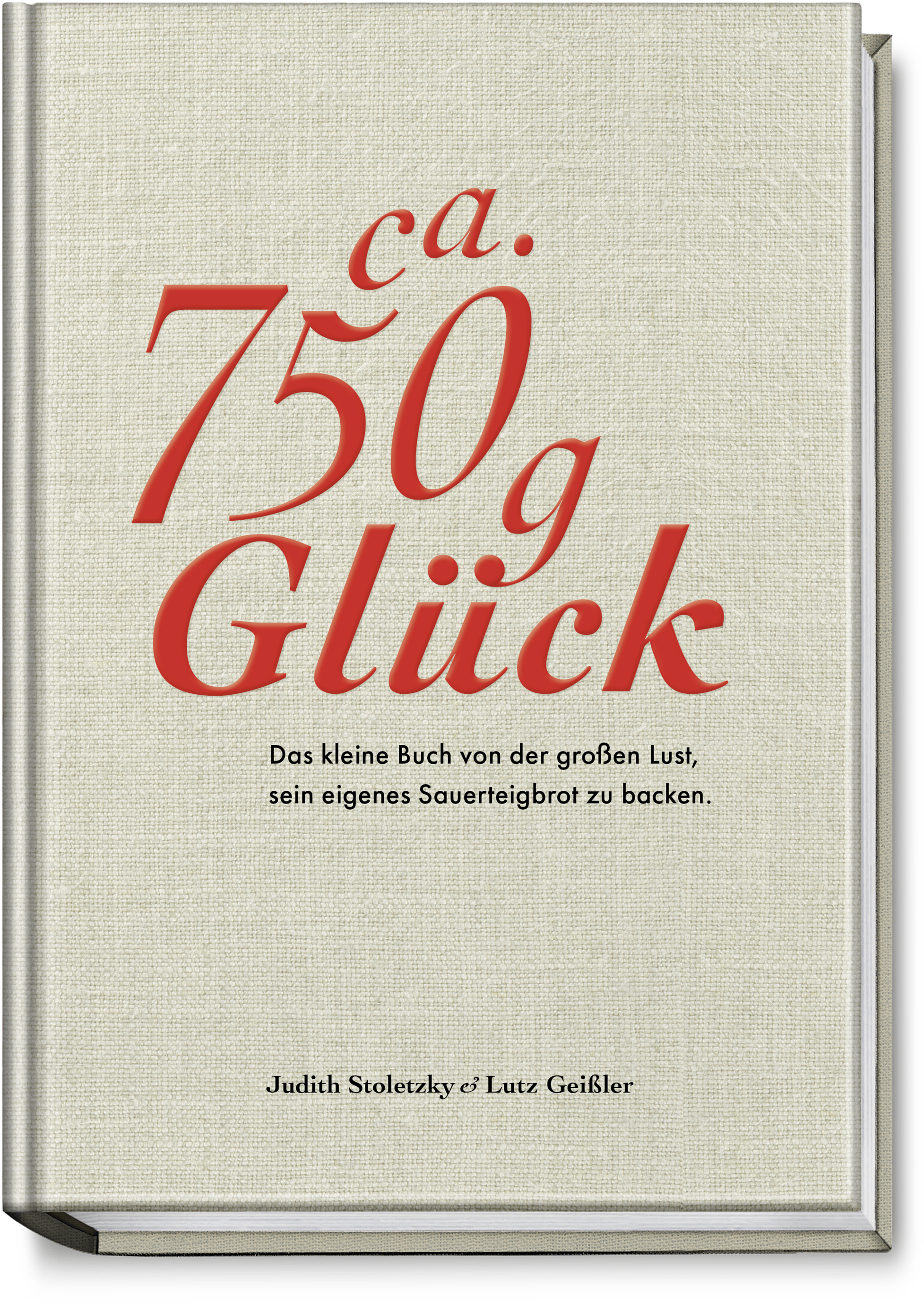 Ca. 750 g Glück – ... Lust sein eigenes Sauerteigbrot zu backen