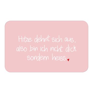 Brettchen "Hitze dehnt sich aus ..."