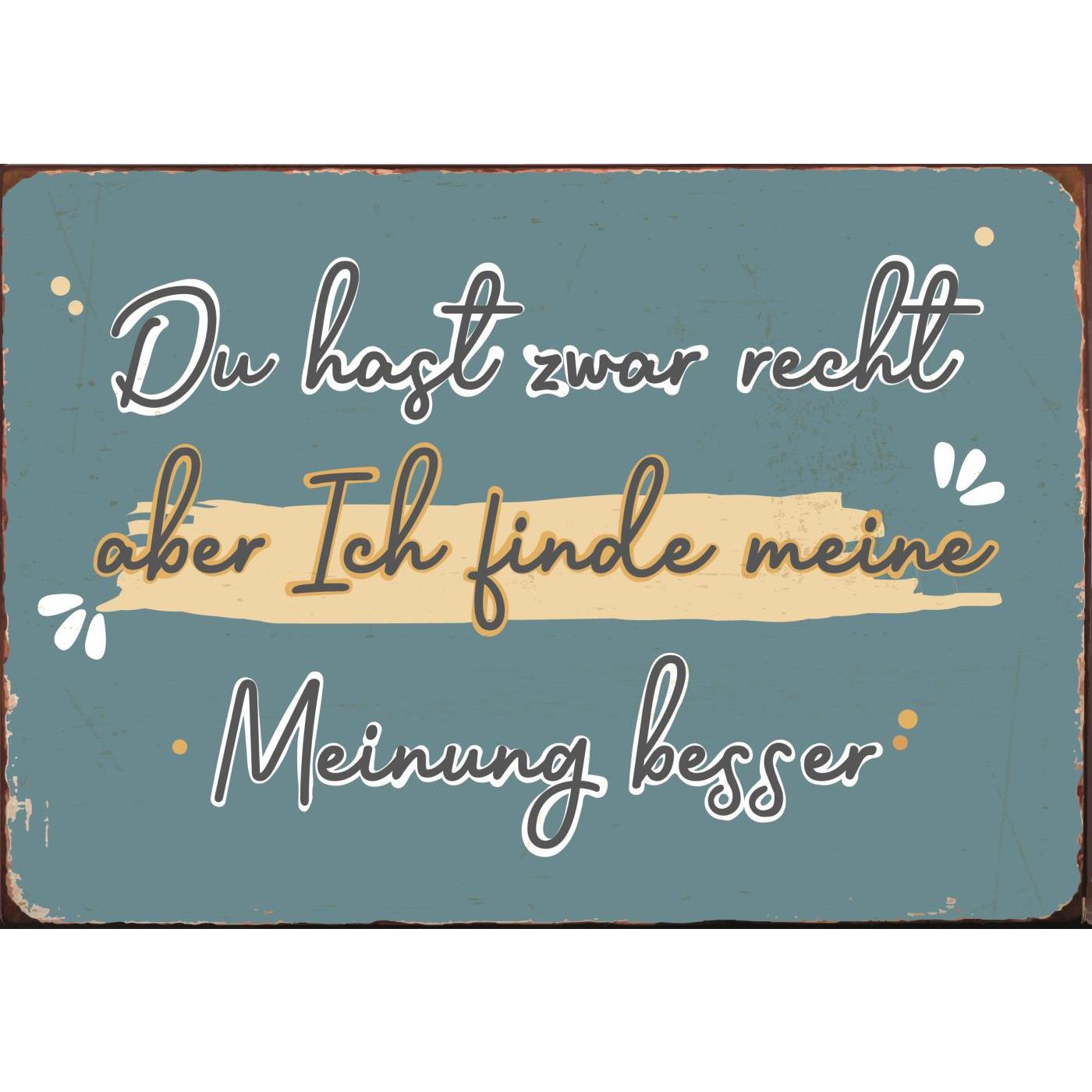 Metallschild Du hast zwar Recht aber ... Metallschild Du hast zwar Recht aber ...