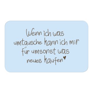 Brettchen "Wenn ich was umtausche ..."