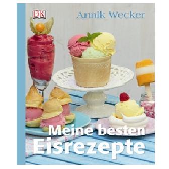 Meine besten Eisrezepte - Annik Wecker