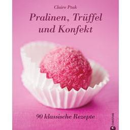 Pralinen, Trüffel und Konfekt - Claire Ptak